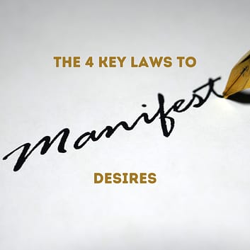 The 4 Key Laws to Manifest Desires