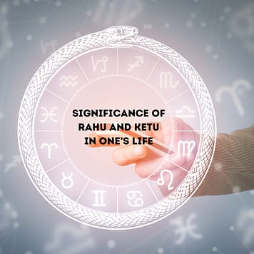 Significance of Rahu and Ketu in One’s Life
