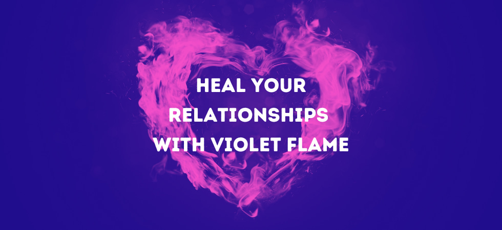 Heal Your Relationships with Violet Flame